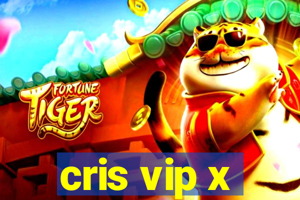 cris vip x